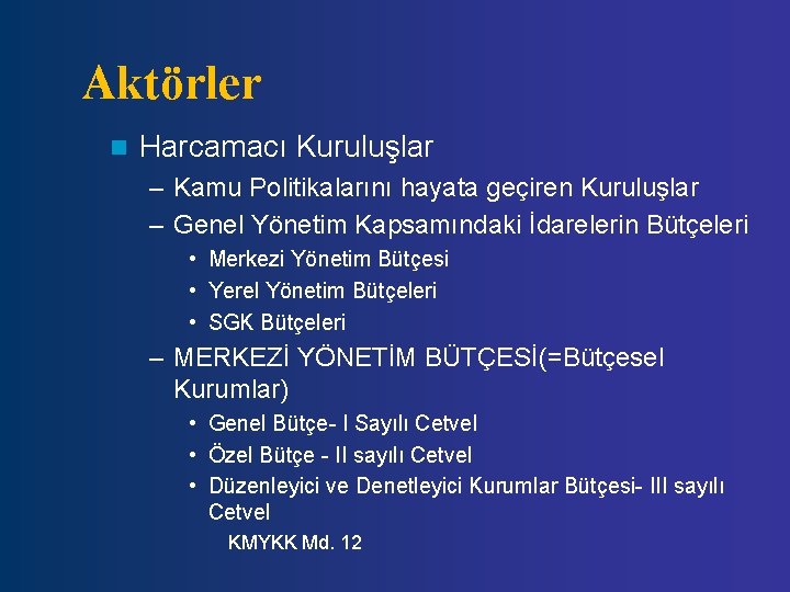 Aktörler n Harcamacı Kuruluşlar – Kamu Politikalarını hayata geçiren Kuruluşlar – Genel Yönetim Kapsamındaki