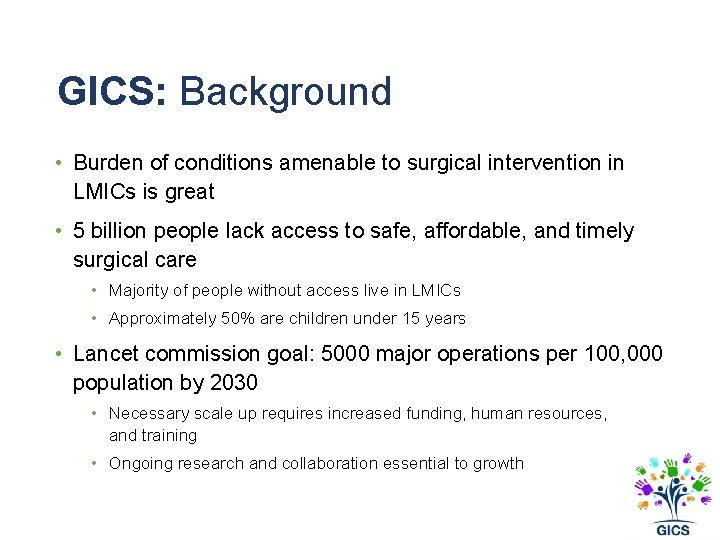 GICS: Background • Burden of conditions amenable to surgical intervention in LMICs is great