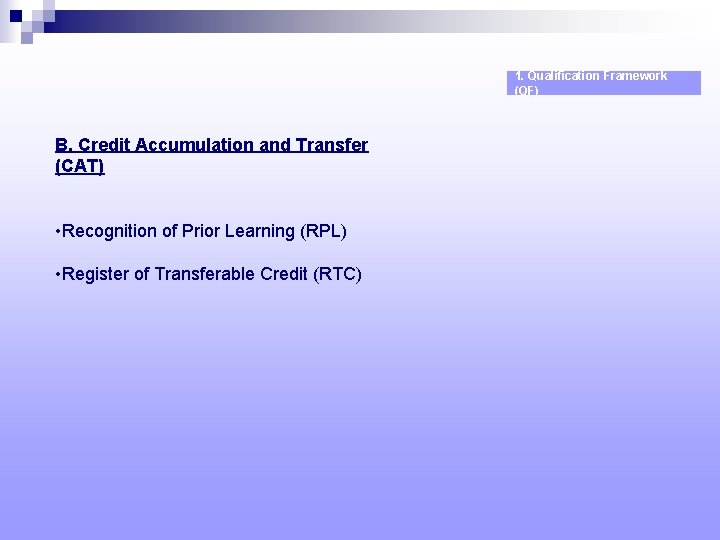 1. Qualification Framework (QF) B. Credit Accumulation and Transfer (CAT) • Recognition of Prior