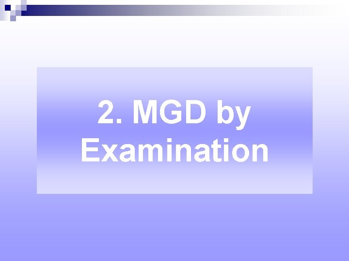 2. MGD by Examination 