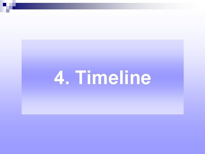 4. Timeline 