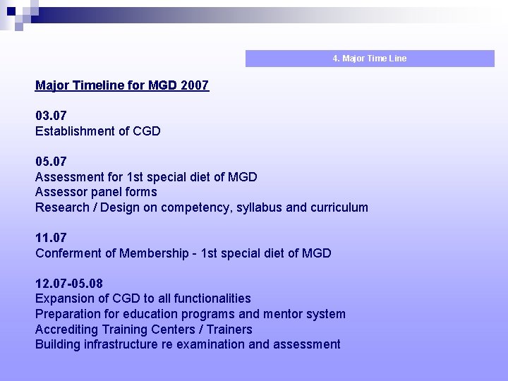 4. Major Time Line Major Timeline for MGD 2007 03. 07 Establishment of CGD