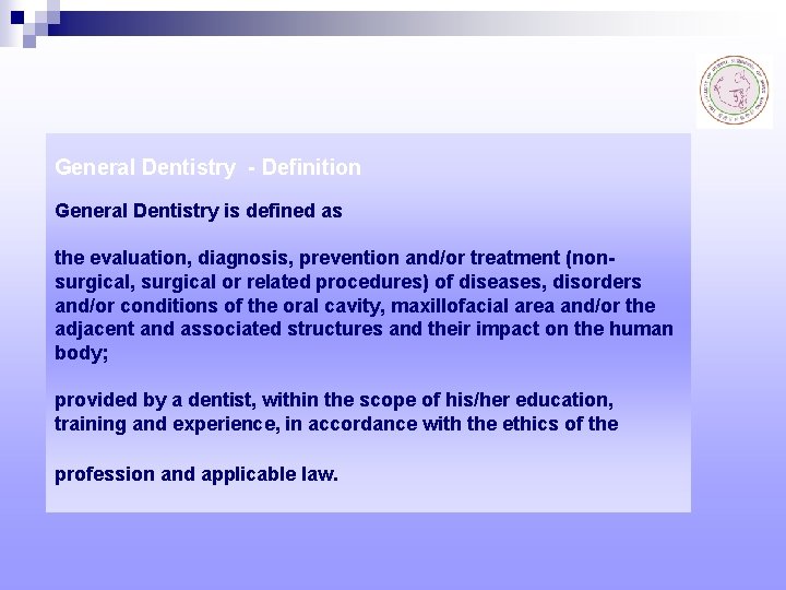 General Dentistry - Definition General Dentistry is defined as the evaluation, diagnosis, prevention and/or