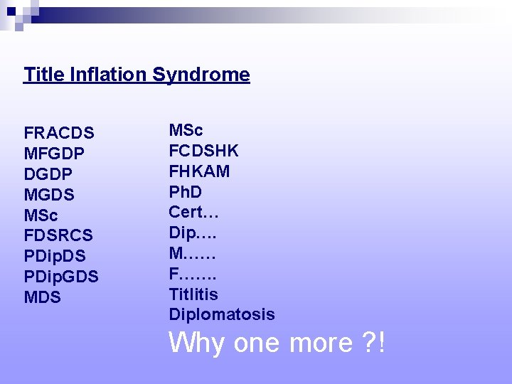 Title Inflation Syndrome FRACDS MFGDP DGDP MGDS MSc FDSRCS PDip. DS PDip. GDS MSc