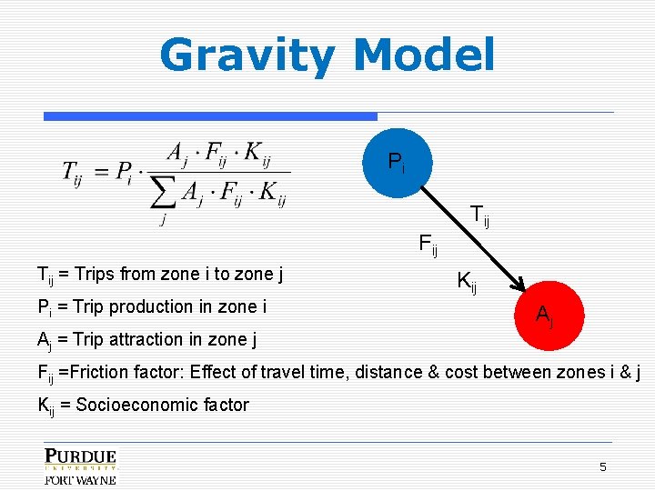 Gravity Model Pi Tij Fij Tij = Trips from zone i to zone j