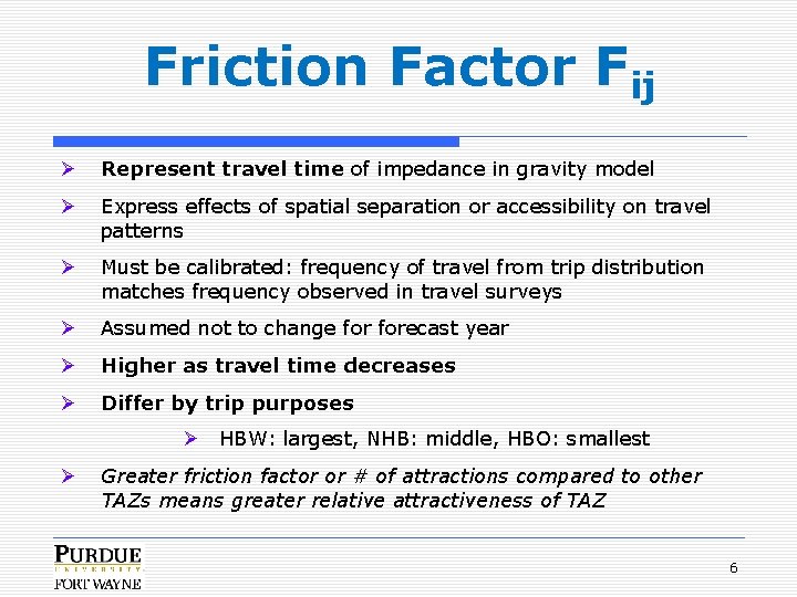 Friction Factor Fij Ø Represent travel time of impedance in gravity model Ø Express