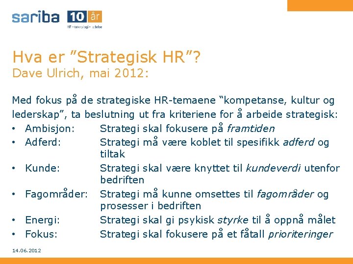 Hva er ”Strategisk HR”? Dave Ulrich, mai 2012: Med fokus på de strategiske HR-temaene