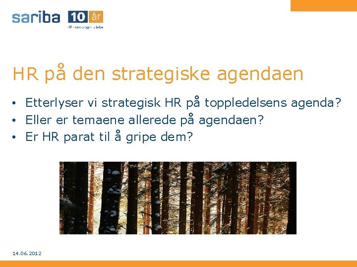 HR på den strategiske agendaen • Etterlyser vi strategisk HR på toppledelsens agenda? •