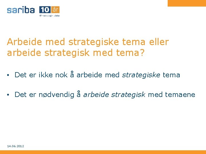 Arbeide med strategiske tema eller arbeide strategisk med tema? • Det er ikke nok