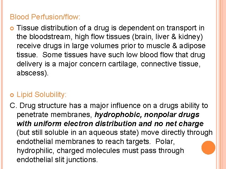 Blood Perfusion/flow: Tissue distribution of a drug is dependent on transport in the bloodstream,