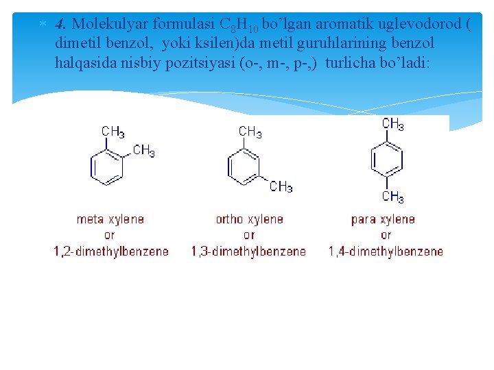  4. Molekulyar formulasi C 8 H 10 bo’lgan aromatik uglevodorod ( dimetil benzol,