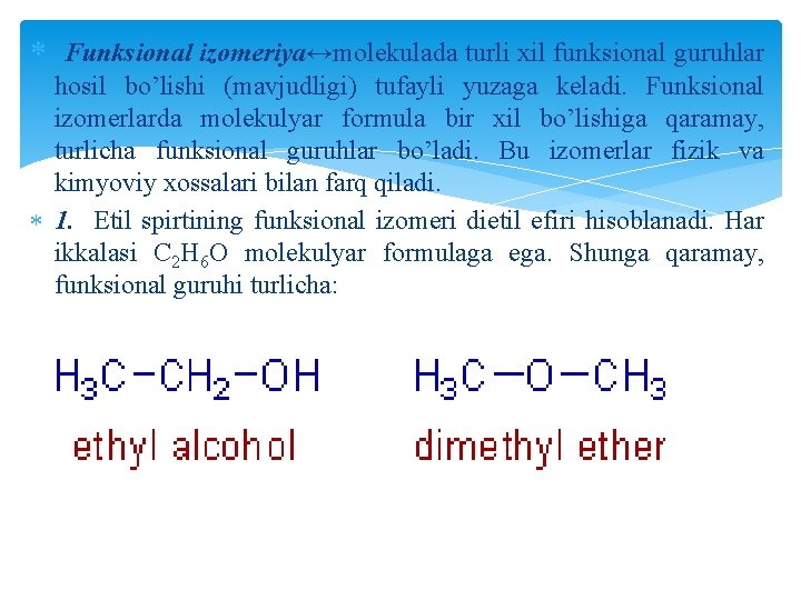  Funksional izomeriya↔molekulada turli xil funksional guruhlar hosil bo’lishi (mavjudligi) tufayli yuzaga keladi. Funksional
