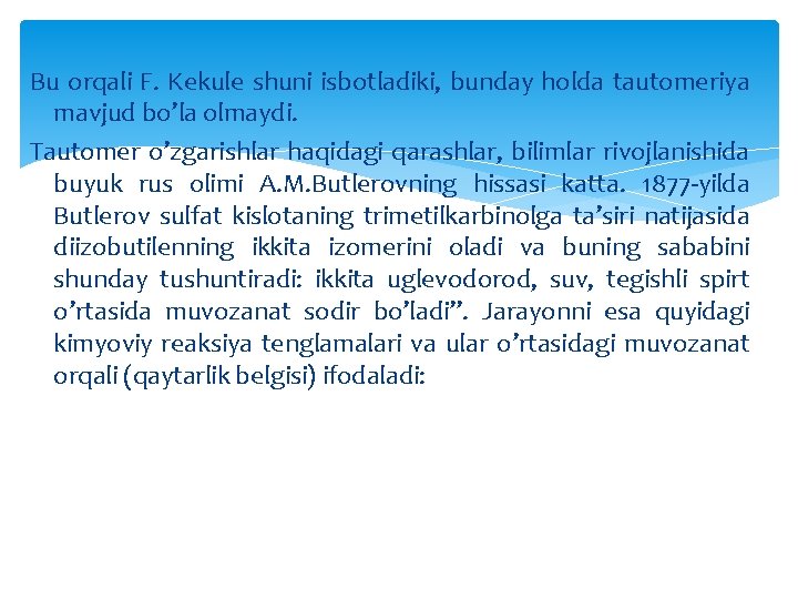 Bu orqali F. Kekule shuni isbotladiki, bunday holda tautomeriya mavjud bo’la olmaydi. Tautomer o’zgarishlar