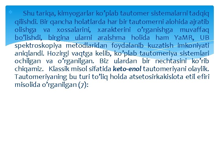  Shu tariqa, kimyogarlar ko’plab tautomer sistemalarni tadqiq qilishdi. Bir qancha holatlarda har bir