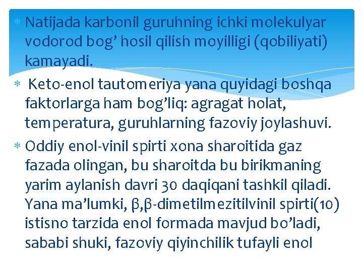  Natijada karbonil guruhning ichki molekulyar vodorod bog’ hosil qilish moyilligi (qobiliyati) kamayadi. Keto-enol