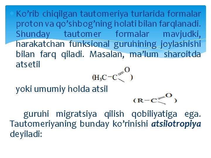  Ko’rib chiqilgan tautomeriya turlarida formalar proton va qo’shbog’ning holati bilan farqlanadi. Shunday tautomer