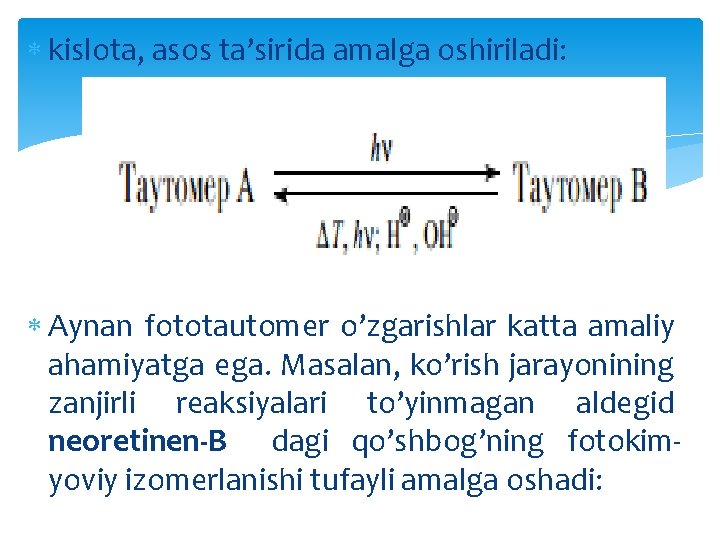  kislota, asos ta’sirida amalga oshiriladi: Aynan fototautomer o’zgarishlar katta amaliy ahamiyatga ega. Masalan,