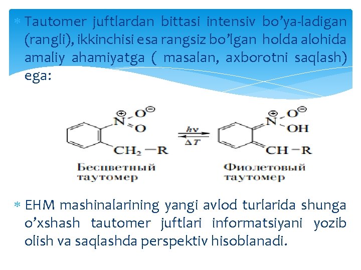  Tautomer juftlardan bittasi intensiv bo’ya-ladigan (rangli), ikkinchisi esa rangsiz bo’lgan holda alohida amaliy