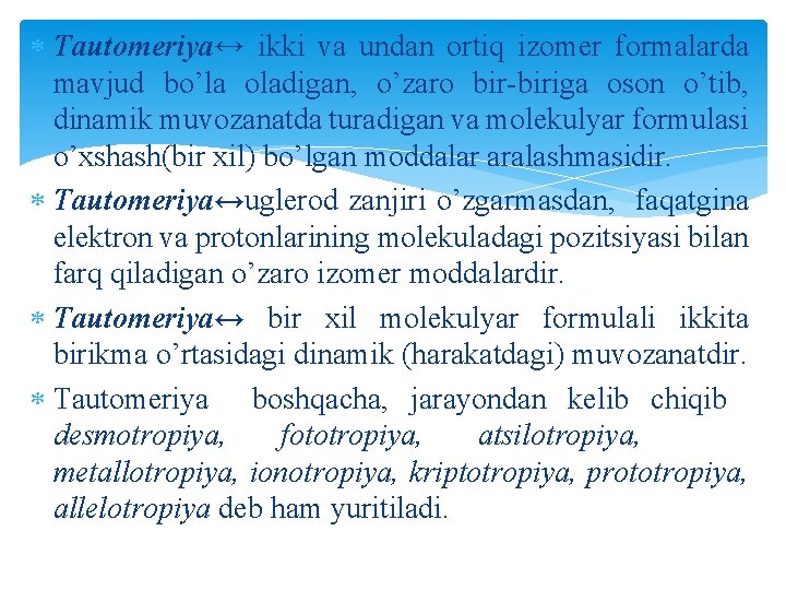  Tautomeriya↔ ikki va undan ortiq izomer formalarda mavjud bo’la oladigan, o’zaro bir-biriga oson