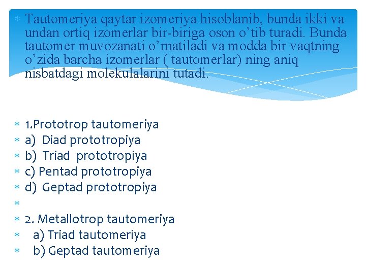  Tautomeriya qaytar izomeriya hisoblanib, bunda ikki va undan ortiq izomerlar bir-biriga oson o’tib