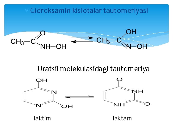  Gidroksamin kislotalar tautomeriyasi Uratsil molekulasidagi tautomeriya laktim laktam 