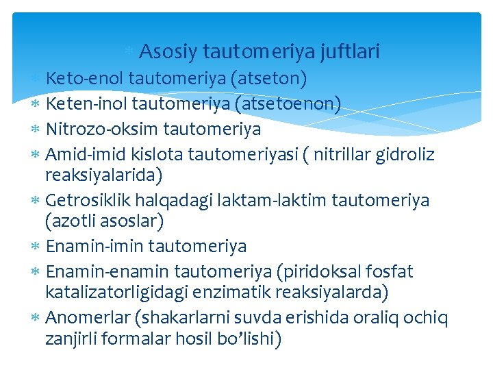  Asosiy tautomeriya juftlari Keto-enol tautomeriya (atseton) Keten-inol tautomeriya (atsetoenon) Nitrozo-oksim tautomeriya Amid-imid kislota