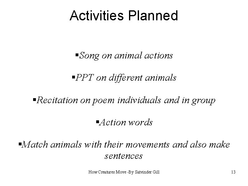 Activities Planned §Song on animal actions §PPT on different animals §Recitation on poem individuals