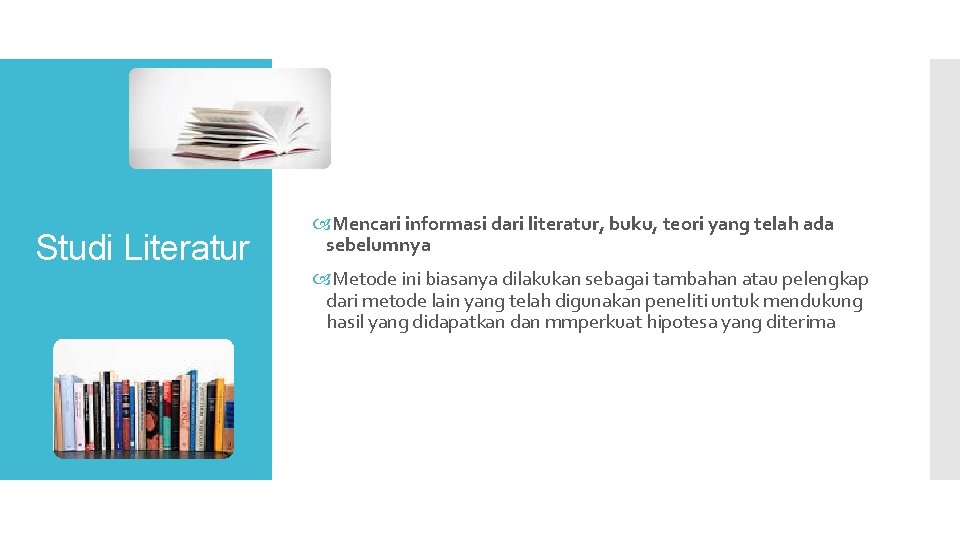 Studi Literatur Mencari informasi dari literatur, buku, teori yang telah ada sebelumnya Metode ini