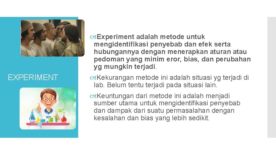  Experiment adalah metode untuk mengidentifikasi penyebab dan efek serta hubungannya dengan menerapkan aturan