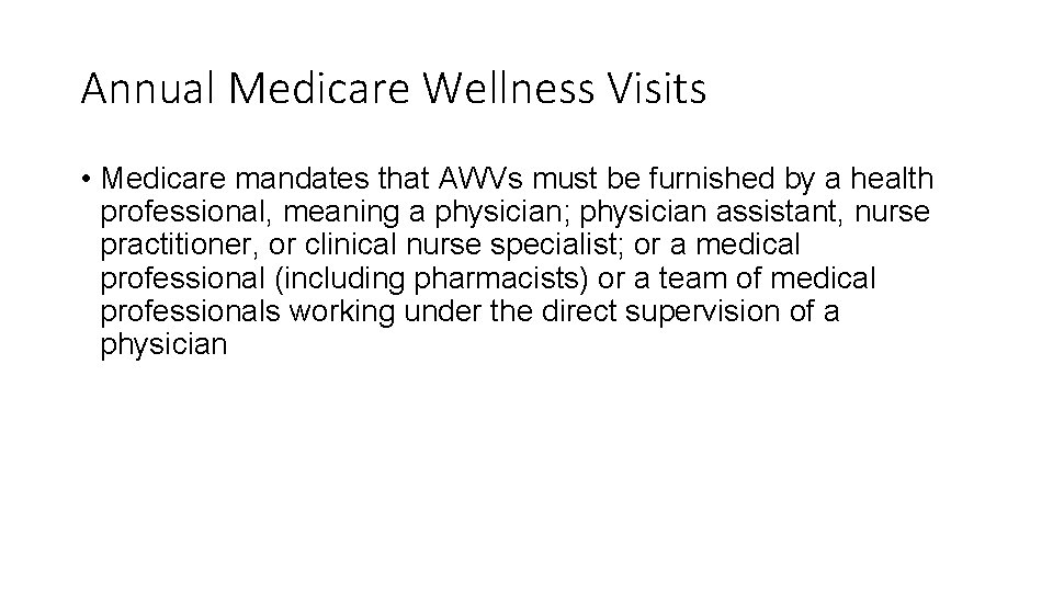 Annual Medicare Wellness Visits • Medicare mandates that AWVs must be furnished by a