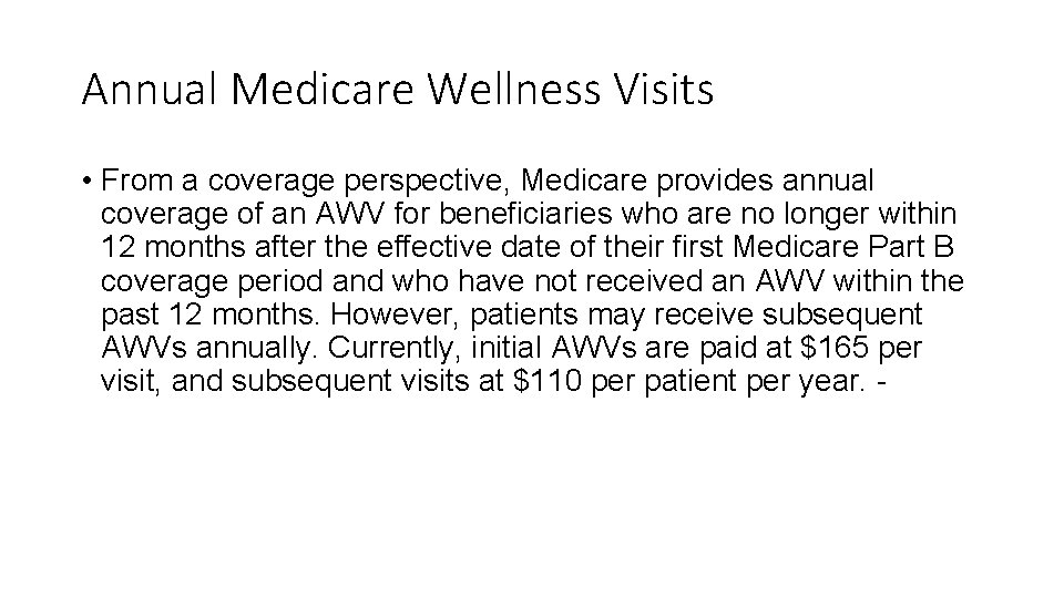 Annual Medicare Wellness Visits • From a coverage perspective, Medicare provides annual coverage of