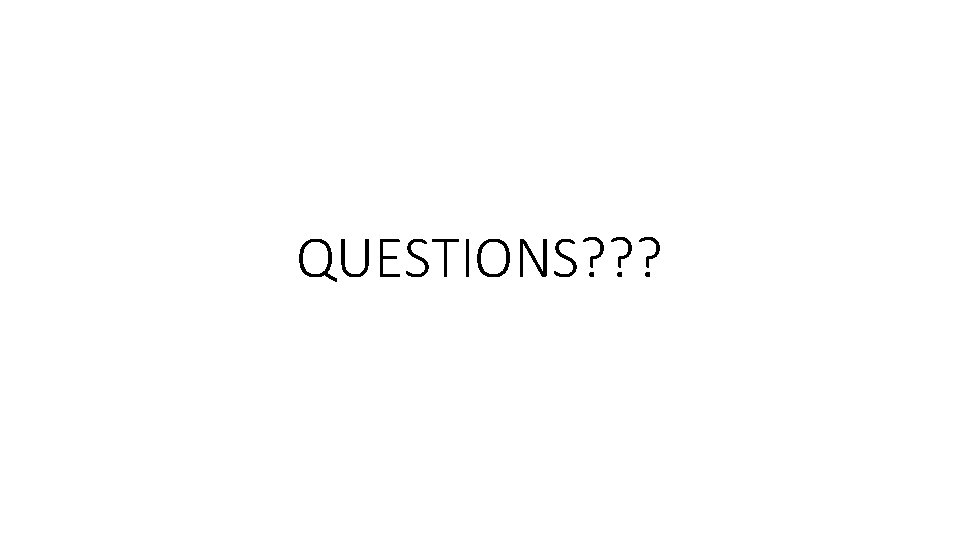 QUESTIONS? ? ? 