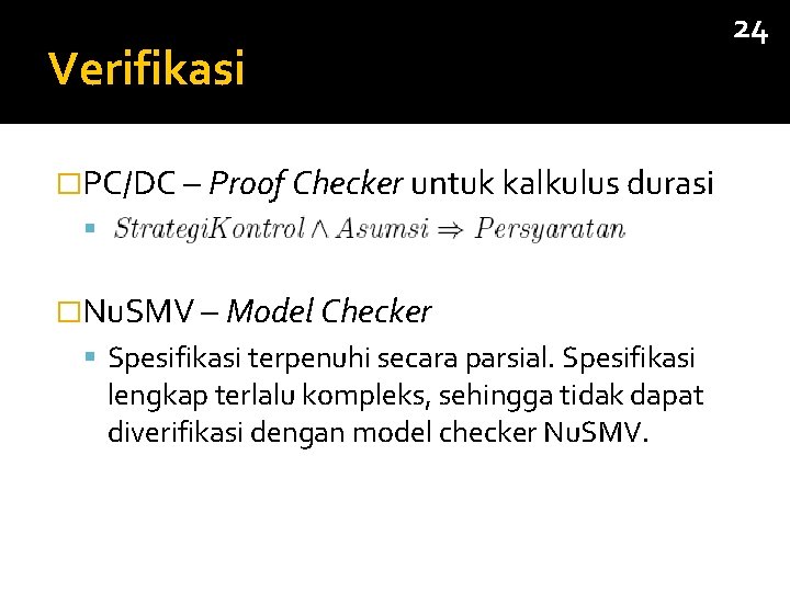 Verifikasi �PC/DC – Proof Checker untuk kalkulus durasi �Nu. SMV – Model Checker Spesifikasi