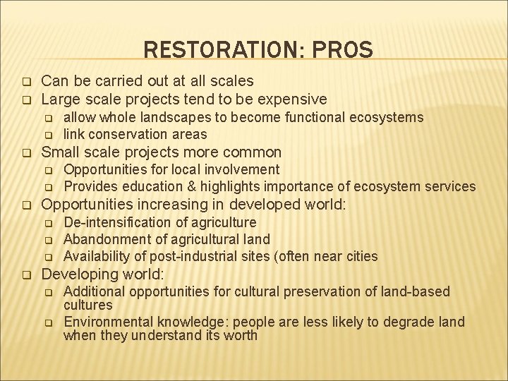 RESTORATION: PROS q q Can be carried out at all scales Large scale projects