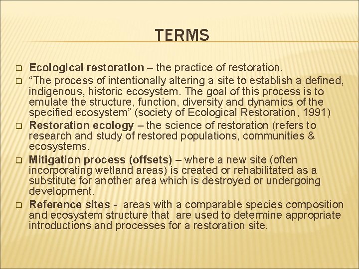 TERMS q q q Ecological restoration – the practice of restoration. “The process of