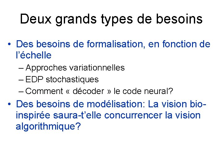 Deux grands types de besoins • Des besoins de formalisation, en fonction de l’échelle
