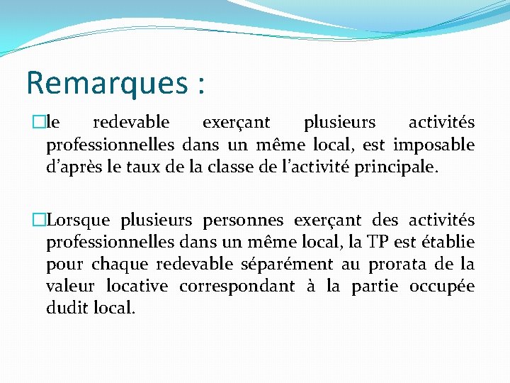 Remarques : �le redevable exerçant plusieurs activités professionnelles dans un même local, est imposable