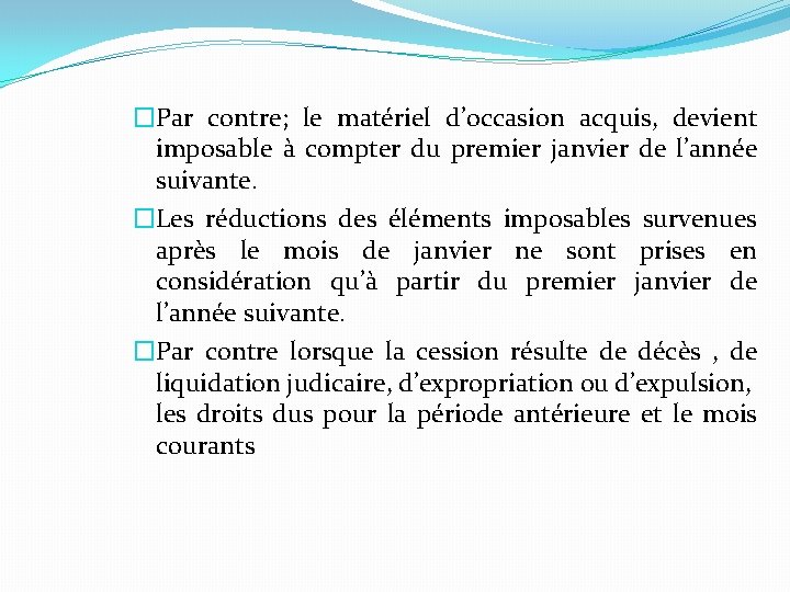 �Par contre; le matériel d’occasion acquis, devient imposable à compter du premier janvier de