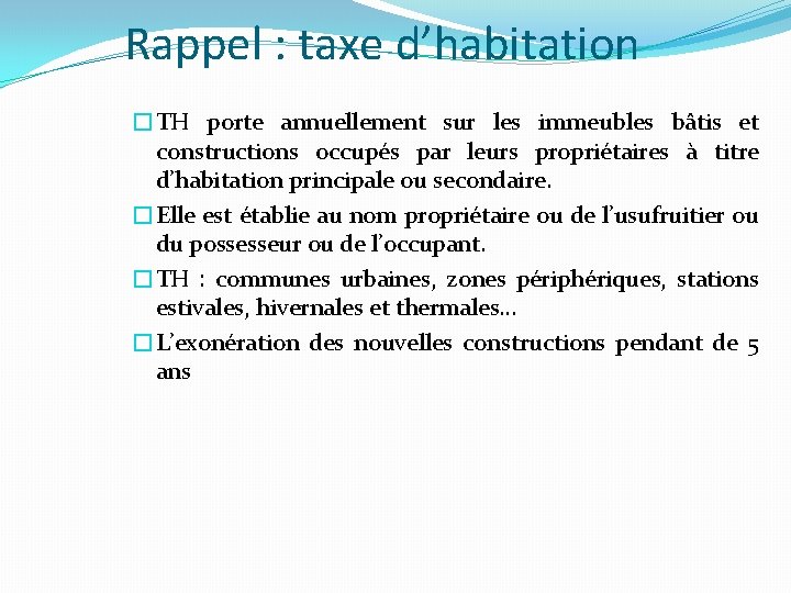 Rappel : taxe d’habitation �TH porte annuellement sur les immeubles bâtis et constructions occupés