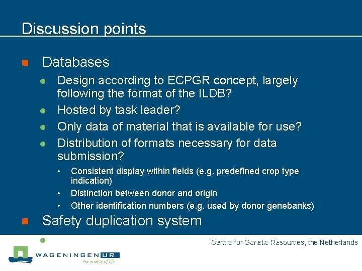 Discussion points n Databases l l Design according to ECPGR concept, largely following the