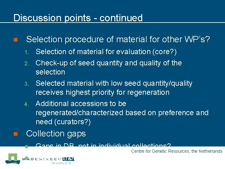 Discussion points - continued n Selection procedure of material for other WP’s? 1. 2.