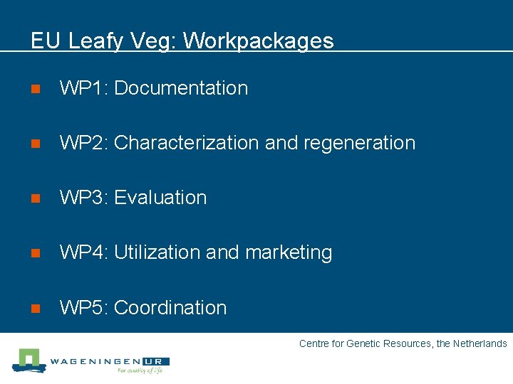 EU Leafy Veg: Workpackages n WP 1: Documentation n WP 2: Characterization and regeneration
