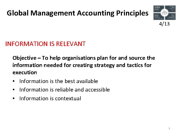 Global Management Accounting Principles 4/13 INFORMATION IS RELEVANT Objective – To help organisations plan