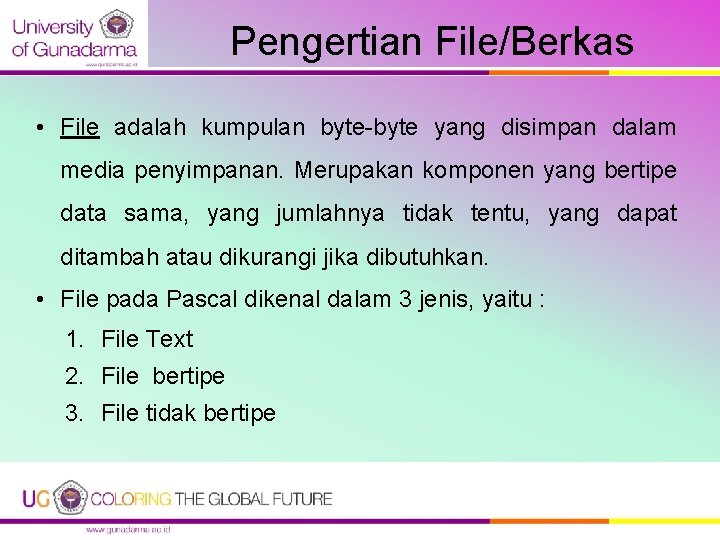 Pengertian File/Berkas • File adalah kumpulan byte-byte yang disimpan dalam media penyimpanan. Merupakan komponen