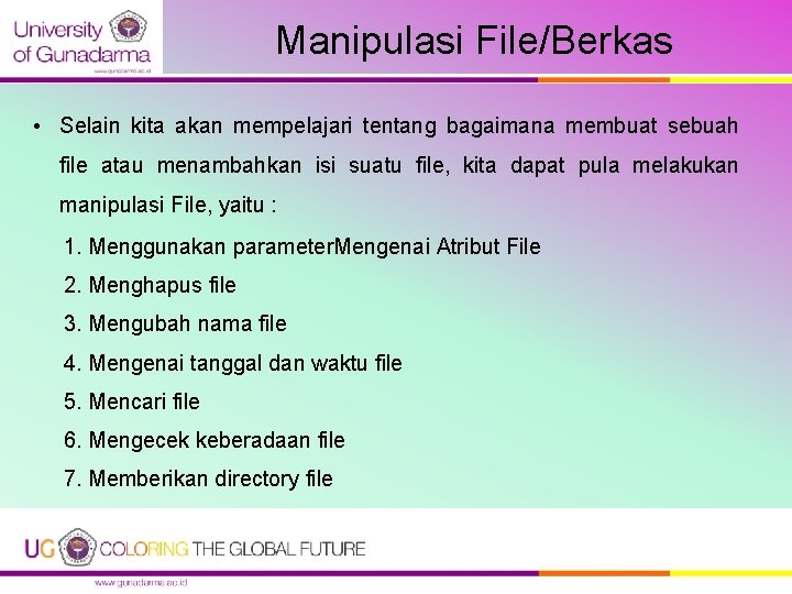 Manipulasi File/Berkas • Selain kita akan mempelajari tentang bagaimana membuat sebuah file atau menambahkan