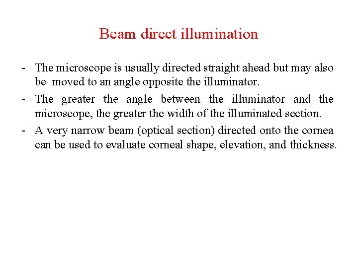 Beam direct illumination - The microscope is usually directed straight ahead but may also