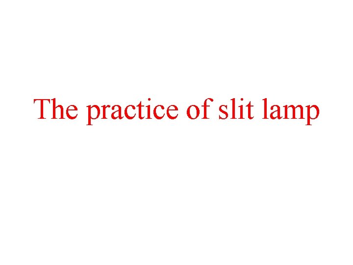 The practice of slit lamp 