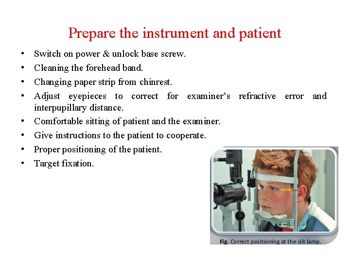 Prepare the instrument and patient • • Switch on power & unlock base screw.