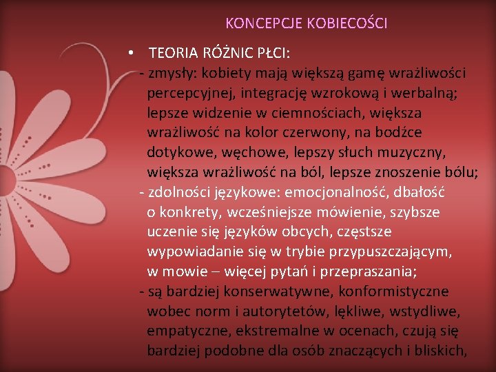 KONCEPCJE KOBIECOŚCI • TEORIA RÓŻNIC PŁCI: - zmysły: kobiety mają większą gamę wrażliwości percepcyjnej,