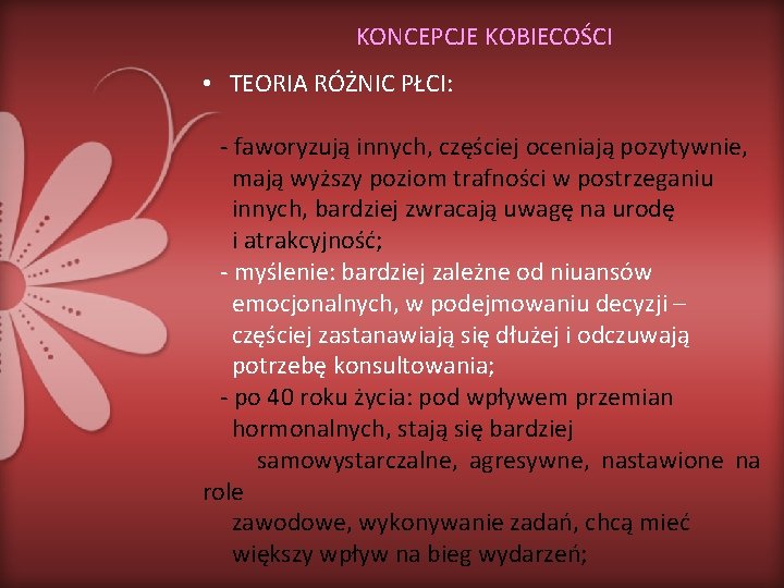 KONCEPCJE KOBIECOŚCI • TEORIA RÓŻNIC PŁCI: - faworyzują innych, częściej oceniają pozytywnie, mają wyższy